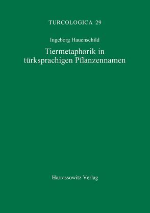 Tiermetaphorik in türksprachigen Pflanzennamen von Hauenschild,  Ingeborg