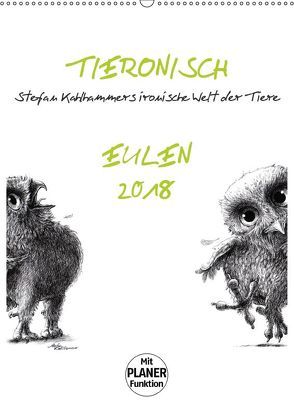 Tieronisch Eulen (Wandkalender 2018 DIN A2 hoch) von Kahlhammer,  Stefan