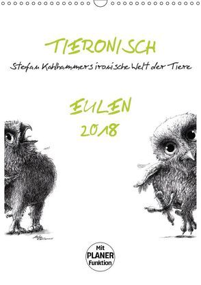 Tieronisch Eulen (Wandkalender 2018 DIN A3 hoch) von Kahlhammer,  Stefan