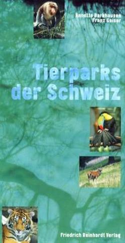 Tierparks der Schweiz von Barkhausen,  Annette, Geiser,  Franz