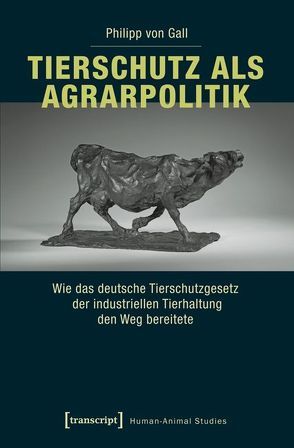 Tierschutz als Agrarpolitik von Gall,  Philipp von