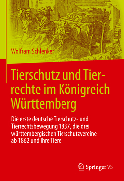 Tierschutz und Tierrechte im Königreich Württemberg von Schlenker,  Wolfram
