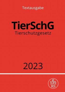 Tierschutzgesetz – TierSchG 2023 von Studier,  Ronny