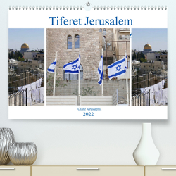 Tiferet Jerusalem – Jerusalems Glanz (Premium, hochwertiger DIN A2 Wandkalender 2022, Kunstdruck in Hochglanz) von Camadini kavod-edition.ch  Switzerland,  Marena