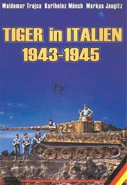 Tiger in Italien 1943-1945 von Jaugitz,  Markus, Münch,  Karlheinz, Trojca,  Waldemar