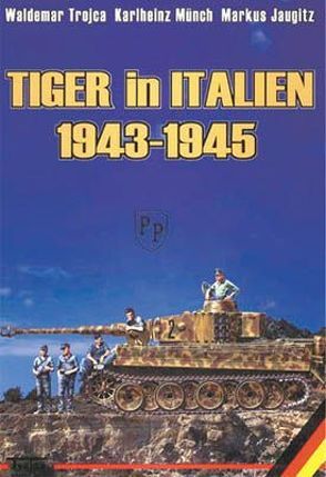 Tiger in Italien 1943-1945 von Jaugitz,  Markus, Münch,  Karlheinz, Trojca,  Waldemar