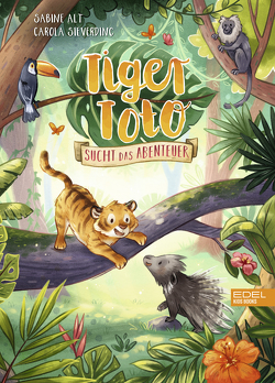 Tiger Toto sucht das Abenteuer von Alt,  Sabine, Sieverding,  Carola