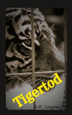 Tigertod von Liegener,  Bernd-Peter