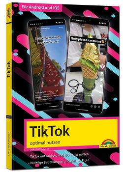 TikTok – optimal nutzen – Alle wichtigen Funktionen erklärt für Windows, Android und iOS – Tipps & Tricks von Immler,  Christian