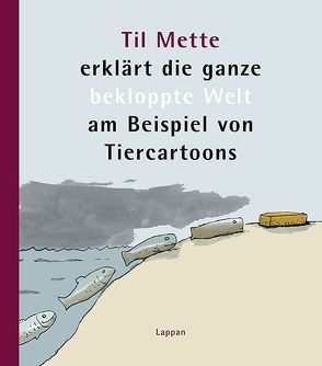 Til Mette erklärt die ganze bekloppte Welt am Beispiel von Tiercartoons von Mette,  Til