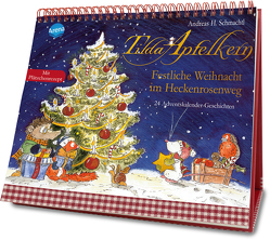 Tilda Apfelkern. Festliche Weihnacht im Heckenrosenweg. 24 Adventskalender-Geschichten von Schmachtl,  Andreas H.