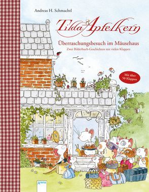 Tilda Apfelkern. Überraschungsbesuch im Mäusehaus. Zwei Bilderbuch-Geschichten mit vielen Klappen von Schmachtl,  Andreas H.