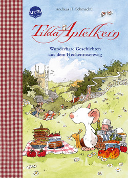 Tilda Apfelkern. Wunderbare Geschichten aus dem Heckenrosenweg von Schmachtl,  Andreas H.