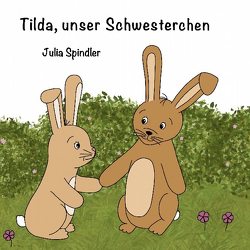 Tilda, unser Schwesterchen von Spindler,  Julia