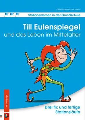 Stationenlernen in der Grundschule: Till Eulenspiegel und das Leben im Mittelalter von Goller,  Detlef, Harich,  Yvonne