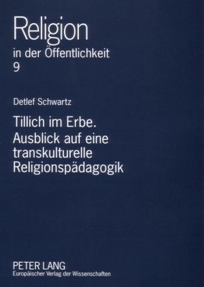 Tillich im Erbe. Ausblick auf eine transkulturelle Religionspädagogik von Schwartz,  Detlef
