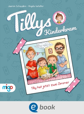 Tillys Kinderkram. Tilly hat jetzt zwei Zimmer von Gstalter,  Angela, Schaudinn,  Jasmin