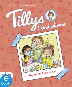 Tillys Kinderkram. Tilly trickst Corona aus von Gstalter,  Angela, Schaudinn,  Jasmin