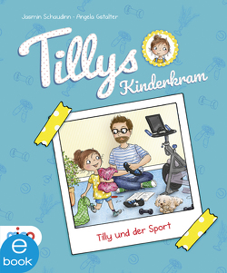 Tillys Kinderkram. Tilly und der Sport von Gstalter,  Angela, Schaudinn,  Jasmin