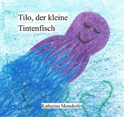 Tilo, der kleine Tintenfisch von Maindorfer,  Katharina