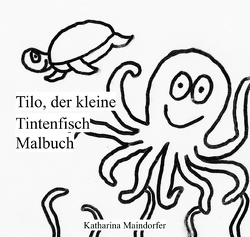 Tilo, der kleine Tintenfisch – Malbuch von Maindorfer,  Katharina