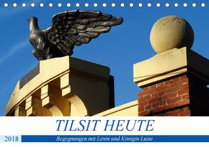 TILSIT HEUTE – Begegnungen mit Lenin und Königin Luise (Tischkalender 2018 DIN A5 quer) von von Loewis of Menar,  Henning