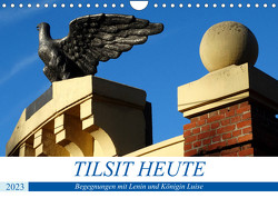 TILSIT HEUTE – Begegnungen mit Lenin und Königin Luise (Wandkalender 2023 DIN A4 quer) von von Loewis of Menar,  Henning