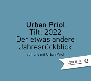 TILT! 2022 – Der etwas andere Jahresrückblick von und mit Urban Priol von Priol,  Urban