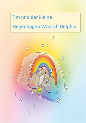 Tim und der kleine Regenbogen Wunsch Delphin von Neumann,  Andrea