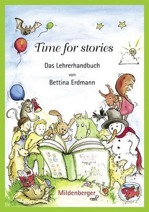 Time for stories. Pfiffige Bild-Text-Hefte für Klasse 3 bis 6 / Time for stories – Das Lehrerhandbuch von Erdmann,  Bettina, Gaida,  Katrin