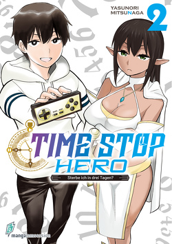 Time Stop Hero – Sterbe ich in drei Tagen? Band 2 VOL. 1 von Yasunori,  Mitsunaga