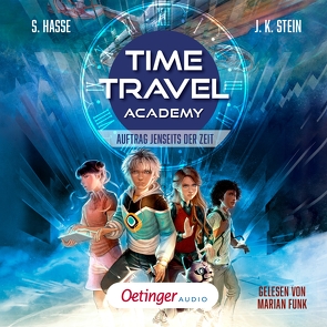 Time Travel Academy 1. Auftrag jenseits der Zeit von Dreckmann,  Stephanie, Funk,  Marian, Hasse,  Stefanie, Korte,  Melanie, Stein,  Julia K.