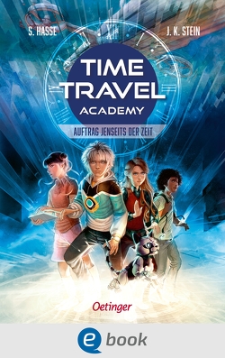 Time Travel Academy 1. Auftrag jenseits der Zeit von Hasse,  Stefanie, Korte,  Melanie, Stein,  Julia K.