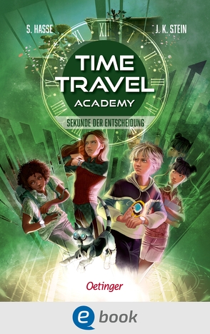 Time Travel Academy 2. Sekunde der Entscheidung von Hasse,  Stefanie, Korte,  Melanie, Stein,  Julia K.
