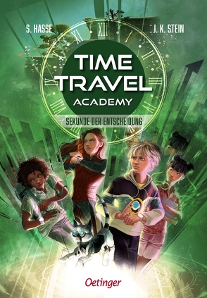 Time Travel Academy 2. Sekunde der Entscheidung von Hasse,  Stefanie, Korte,  Melanie, Stein,  Julia K.