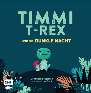 Timmi T-Rex und die dunkle Nacht von Fleck,  Jay, Stutzman,  Jonathan