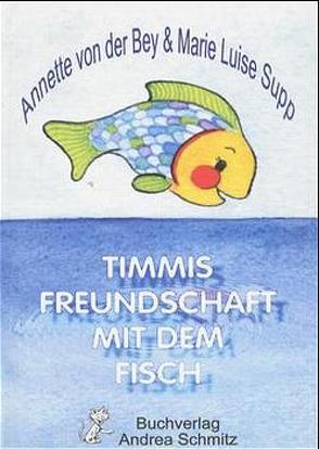 Timmis Freundschaft mit dem Fisch von Bey,  Annette von der, Supp,  Marie L