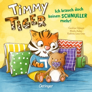 Timmy Tiger. Ich brauch doch keinen Schnuller mehr! von Anker,  Nicola, Opheys,  Caroline, Orso,  Kathrin-Lena