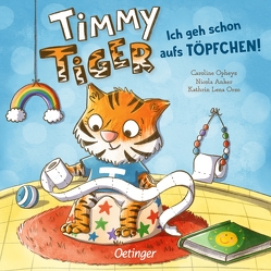 Timmy Tiger. Ich geh schon aufs Töpfchen! von Anker,  Nicola, Opheys,  Caroline, Orso,  Kathrin-Lena