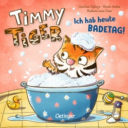 Timmy Tiger. Ich hab heute Badetag! von Anker,  Nicola, Opheys,  Caroline, Orso,  Kathrin-Lena