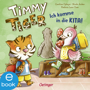 Timmy Tiger. Ich komme in die Kita! von Anker,  Nicola, Opheys,  Caroline, Orso,  Kathrin-Lena