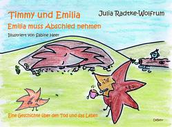 Timmy und Emilia – Emilia muss Abschied nehmen – Eine Geschichte über den Tod und das Leben von Radtke-Wolfrum,  Julia