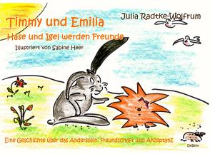 Timmy und Emilia – Hase und Igel werden Freunde – Eine Geschichte über das Anderssein, Freundschaft und Akzeptanz von Heer,  Sabine, Radtke-Wolfrum,  Julia