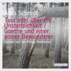 Tina oder über die Unsterblichkeit / Goethe und einer seiner Bewunderer von Reemtsma,  Jan Philipp, Schmidt,  Arno