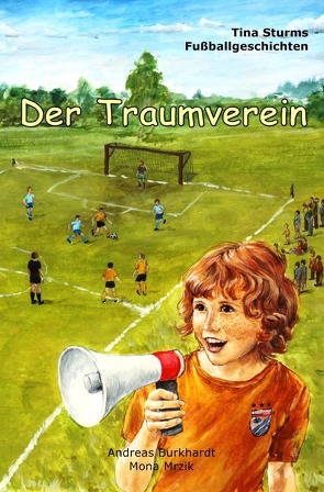 Tina Sturms Fußballgeschichten / Der Traumverein von Burkhardt,  Andreas