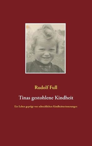 Tinas gestohlene Kindheit von Full,  Rudolf