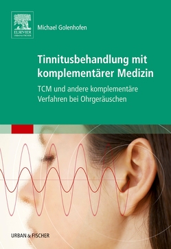 Tinnitusbehandlung mit komplementärer Medizin von Golenhofen,  Michael