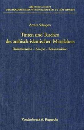 Tinten und Tuschen des arabisch-islamischen Mittelalters. Dokumentation – Analyse – Rekonstruktion von Schopen,  Armin
