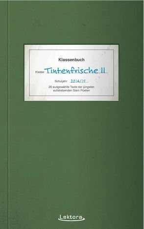 Tintenfrische II von Bartsch,  Jason, Berger,  Johannes, Brembeck,  Felicia, Busch,  Sira, Eckert,  Julia, Früchtenicht,  Nils, Gebhard,  Max, Grimpe,  Danny, Klaus,  Noah, Köhn,  Hinnerk, Kramer,  Samuel, Lakritz,  Olga, Le,  Nhi, Pötter,  Nick, Reithmayr,  Robin, Vollmers,  Paul Lennart, Weber,  Jule, Wintels,  Florian, Wolf,  Fabian