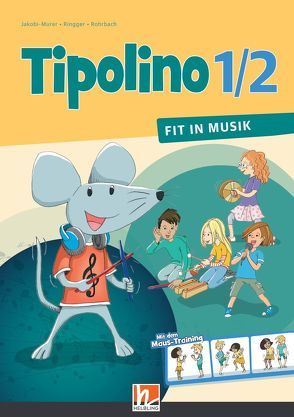Tipolino 1/2 – Fit in Musik. Schulbuch. Ausgabe D von Jakobi-Murer,  Stephanie, Ringger,  Katrin-Uta, Rohrbach,  Kurt